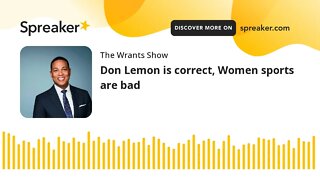 Don Lemon is correct, Women sports are bad