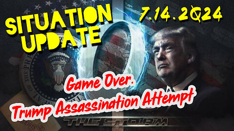 Situation Update 7.14.2Q24 ~ Game Over. Trump Assassination Attempt