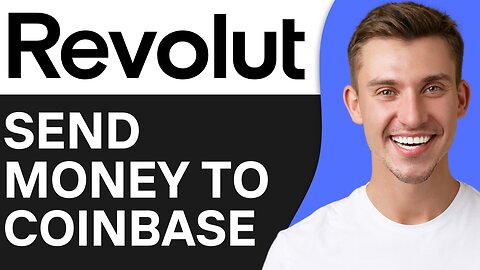 HOW TO SEND MONEY FROM REVOLUT TO COINBASE