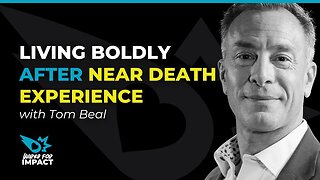 Living Boldly After Near Death Experience with Tom Beal