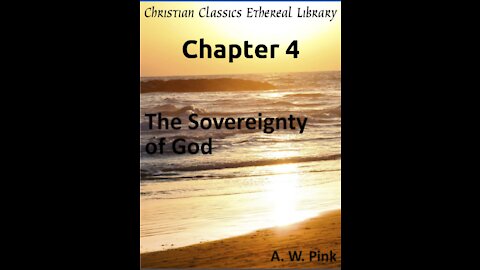 Audio Book, The Sovereignty of God, by A W Pink, Chapter 4