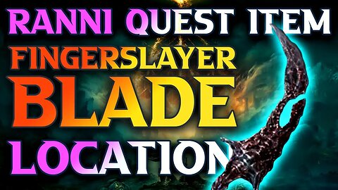 How To Get Fingerslayer Blade Location -To Progress Ranni's Questline