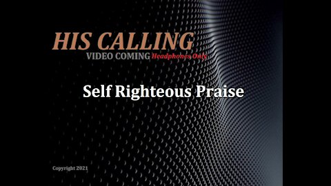 HCNN - HIS CALLING - Self Righteous Praise ORIGINAL song