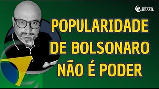 POPULARIDADE DE BOLSONARO NÃO É PODER