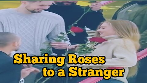 Sharing Roses to a Stranger