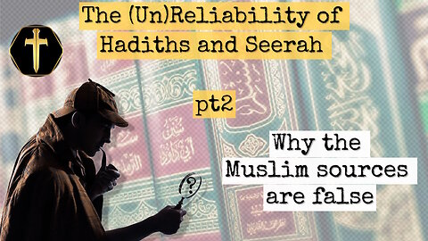 Are the Islamic Hadiths and Sira Reliable? pt2