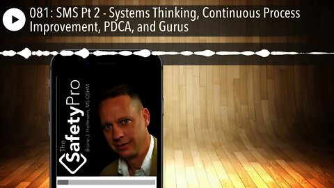 081: SMS Pt 2 - Systems Thinking, Continuous Process Improvement, PDCA, and Gurus