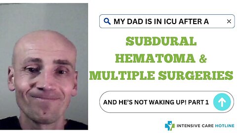 My Dad is in ICU after a SUBDURAL HAEMATOMA& MULTIPLE SURGERIES and he's NOT WAKING UP!"(PART 1)