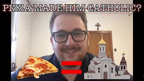 PIZZA MADE HIM CATHOLIC!