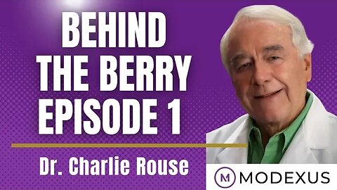 Behind The Berry with Dr. Charlie Rouse Part 1- Modexus Superior Nutritional Supplements