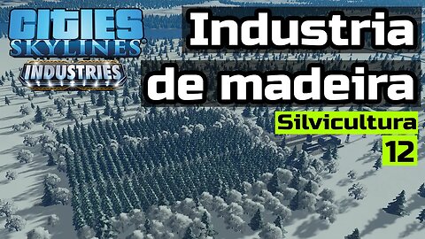 Cities: Skylines - Industria de Madeira - Silvicultura - Frio de Janeiro episódio 12