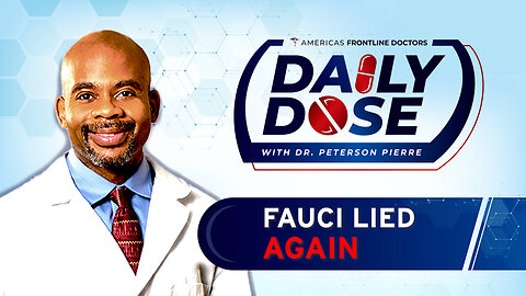 Daily Dose: 'Fauci Lied Again' with Dr. Peterson Pierre