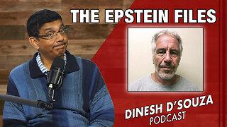 THE EPSTEIN FILES Dinesh D’Souza Podcast Ep744