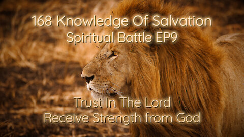 168 Knowledge Of Salvation - Spiritual Battle EP9 - Trust In The Lord, Receive Strength from God