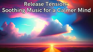 Release Tension: Soothing Music for a Calmer Mind