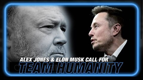 Alex Jones Commentary: Elon Musk Calls for 'Team Humanity' to Counter the Globalist Depopulation Agenda!