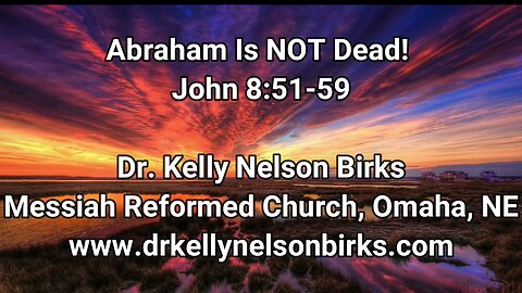 Abraham Is Not Dead! John 8:51-59