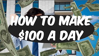 How to Make $100 / Day