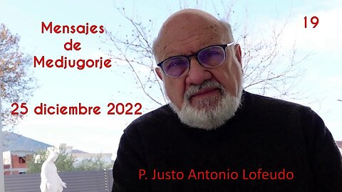 Mensajes del 25 de diciembre 2022 Medjugorje. P. Justo Antonio Lofeudo.