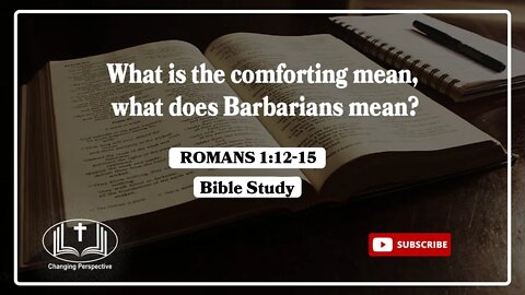 Romans 1:12-15 Bible Study, What is the comforting mean, what does Barbarians mean?