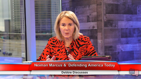 Neiman Marcus & Defending America Today | Debbie Discusses 6.7.21