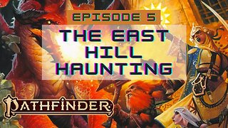 Pathfinder 2E Society Episode 5: 3-02 The East Hill Haunting