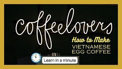 Whip Up a Vietnamese Egg Coffee: Learn in a Minute!