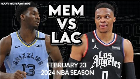 LA Clippers vs Memphis Grizzlies Full Game Highlights | Feb 23 | 2024 NBA Season