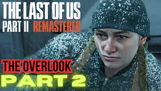 The Last of Us Part 2 Remastered PART 2 THE OVERLOOK Walkthrough PS5 gameplay
