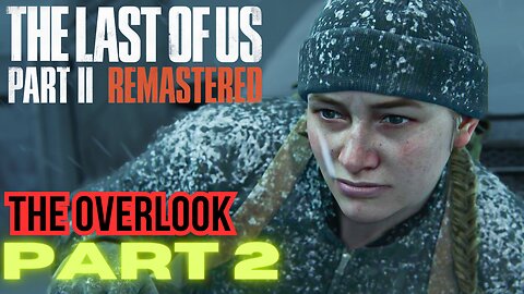 The Last of Us Part 2 Remastered PART 2 THE OVERLOOK Walkthrough PS5 gameplay