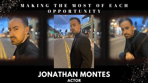 Making The Most Of Each Opportunity- Actor Jonathan Montes