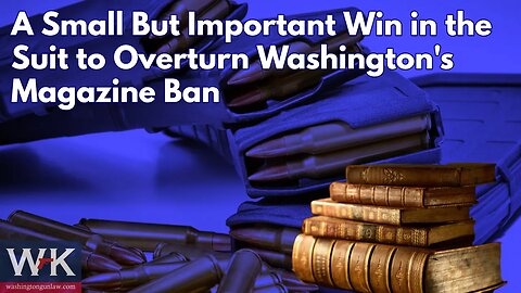 A Small But Important Win in the Suit to Overturn Washington's Magazine Ban
