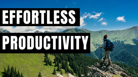 How to Have Effortless Productivity