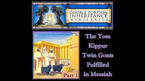 The Yom Kippur Twin Goats Fulfilled in Messiah, Part 3 (Live)