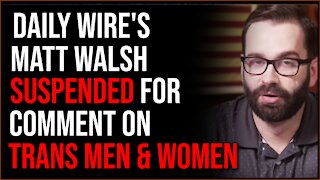 Daily Wire's Matt Walsh SUSPENDED From Twitter For Comment On Trans Men And Women