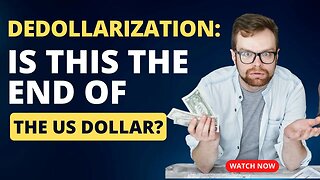 DEDOLLARIZATION: IS THIS THE END OF THE DOLLAR?