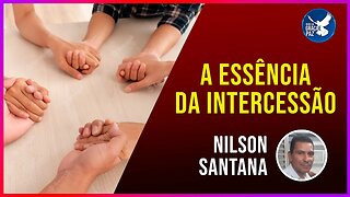 🔴 A essência da intercessão - Nilson Santana #DEVOCIONAL #cultodeoracao