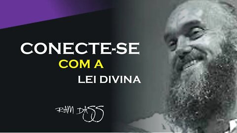 HARMONIZE SE COM A LEI DIVINA, RAM DASS DUBLADO, ECKHART TOLLE DUBLADO