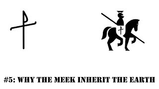 #5: Why would Jesus say, blessed are the meek, for they shall inherit the earth?