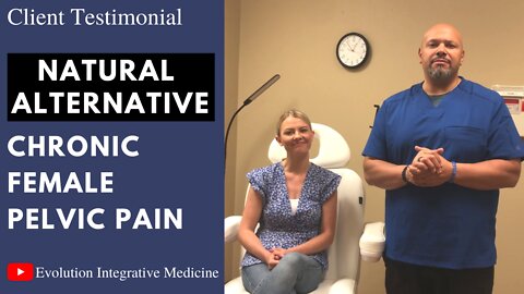 Natural alternative to chronic female pelvic pain, Client Testimonial Evolution Integrative Medicine