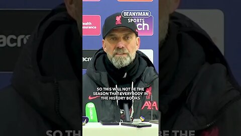 'This will NOT be a season for the history books, will NOT be big movies about!' | Jurgen Klopp