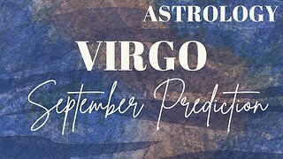 VIRGO September Astrology Predictions