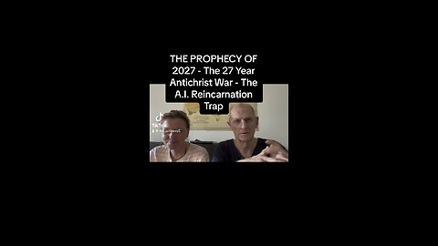 THE PROPHECY OF 2027 - The 27 Year Antichrist War - The A.I. Reincarnation Trap