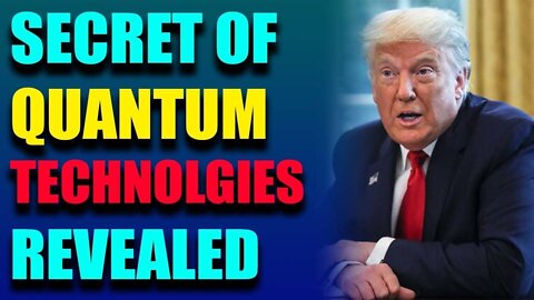 SECRET OF THE QUANTUM TECHNOLOGIES HAS BEEN REVEALED - TRUMP NEWS