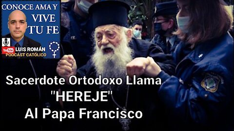 😲 HEREJE‼Grita al Papa Francisco Sacerdote Ortodoxo ¿El Papa Francisco es un HEREJE? Luis Roman