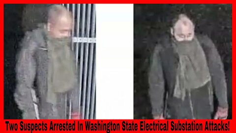 Two Suspects Arrested In Washington State Electrical Substation Attacks!