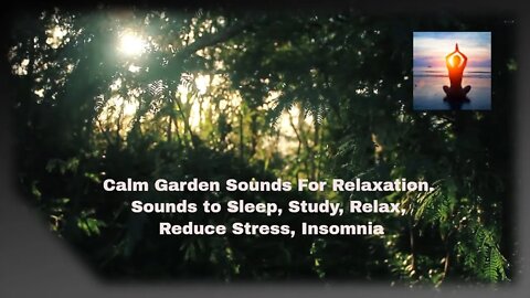 Calm Garden Sounds For Relaxation. Sounds to Sleep, Study, Relax, Reduce Stress, Insomnia