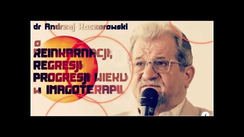 Dr Andrzej Kaczorowski o REINKARNACJI, REGRESJI oraz PROGRESJI WIEKU w IMAGOTERAPII