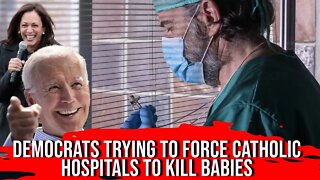 Democrats trying to force Catholic Hospitals to kill babies