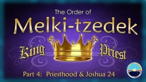 5.11b Melki-tzedek Part 4 Priesthood & Josh 24